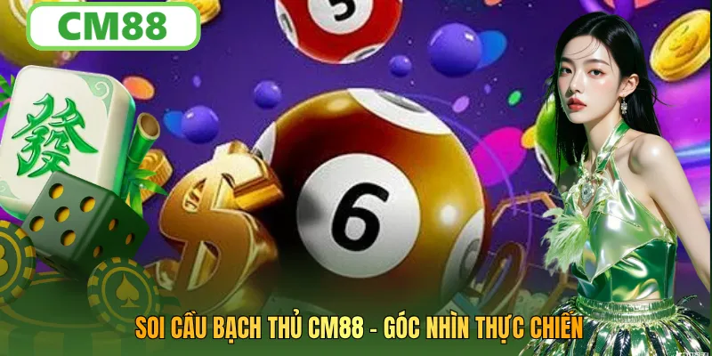 Soi Cầu Bạch Thủ Góc Nhìn Thực Chiến Về Cách Theo Một Số